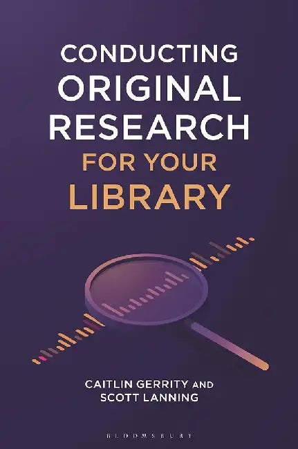 Conducting Original Research for Your Library (English, Caitlin GerrityScott Lanning)
