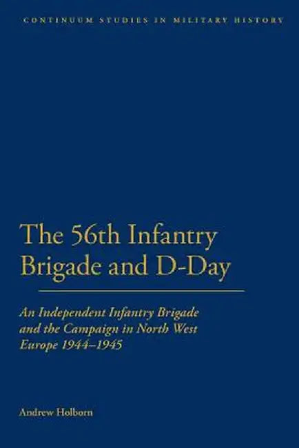56th Infantry Brigade and D-Day (English, Andrew Holborn)