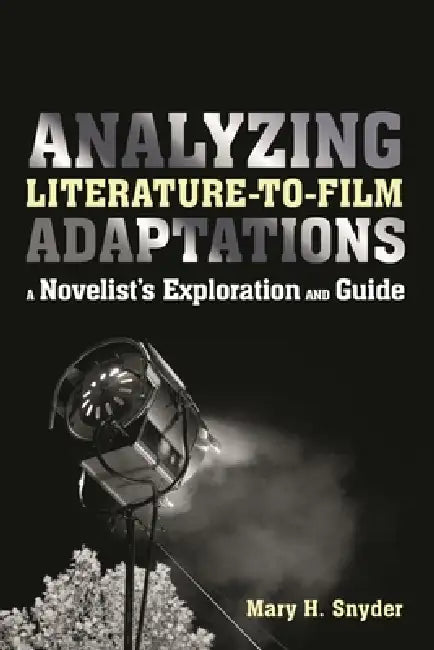 Analyzing Literature-to-Film Adaptations (English, Mary H. Snyder)