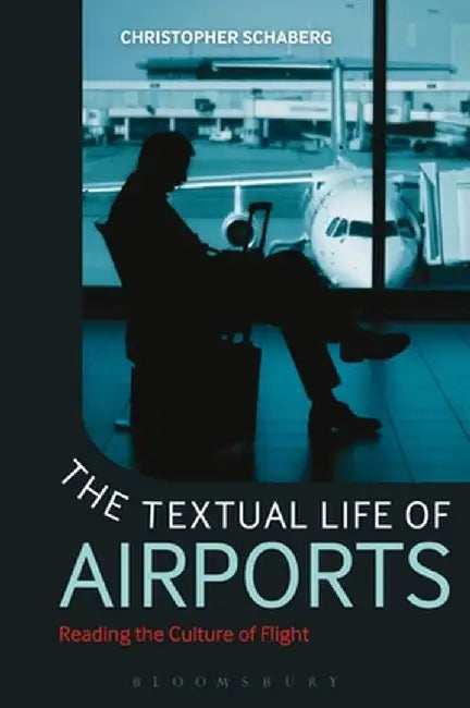 The Textual Life of Airports (English, Christopher Schaberg)