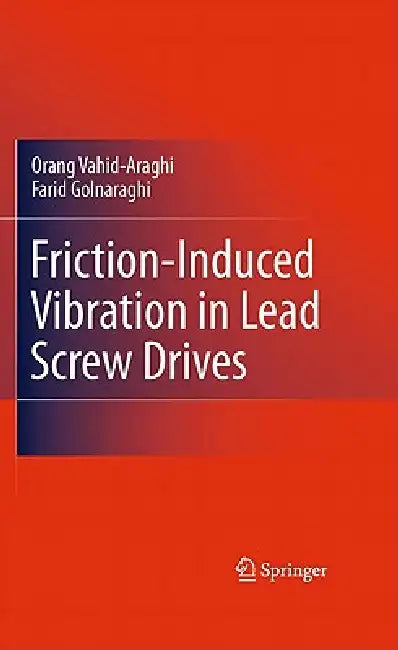 Friction-Induced Vibration in Lead Screw Drives (English, Orang Vahid-Araghi | Farid Golnaraghi)