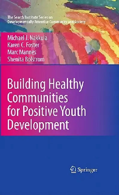 Building Healthy Communities for Positive Youth Development (English, Michael J. Nakkula | Karen C. Foster | Marc Mannes)