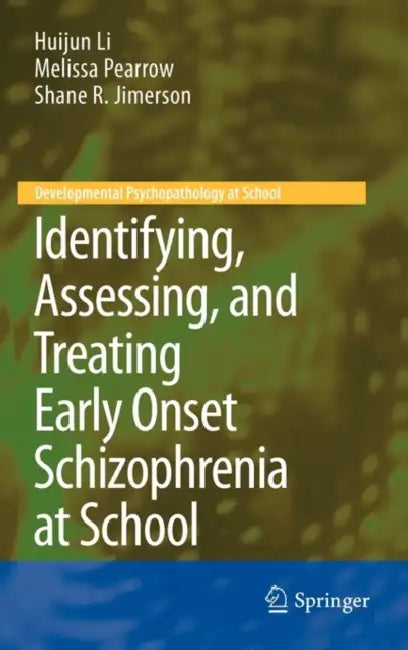 Identifying, Assessing, and Treating Early Onset Schizophrenia at School (English, Huijun Li | Melissa Pearrow | Shane R. Jimerson)