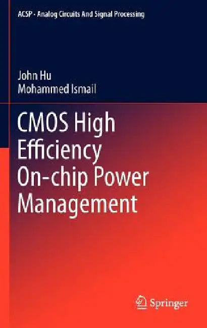 CMOS High Efficiency On-Chip Power Management (English, John Hu | Mohammed Ismail)