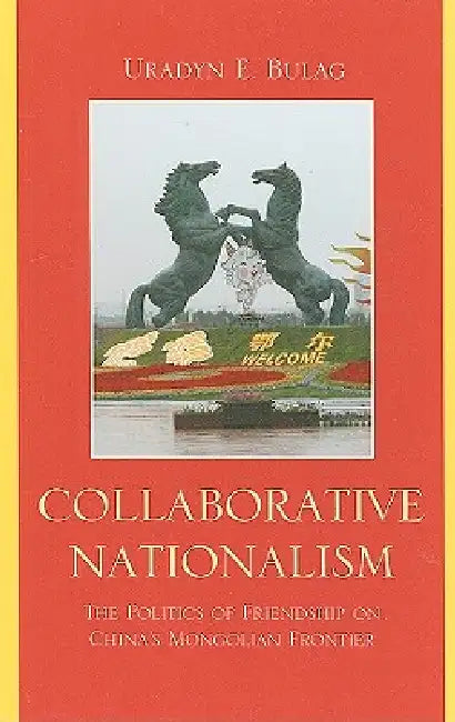 Collaborative Nationalism (English, Uradyn E. Bulag)