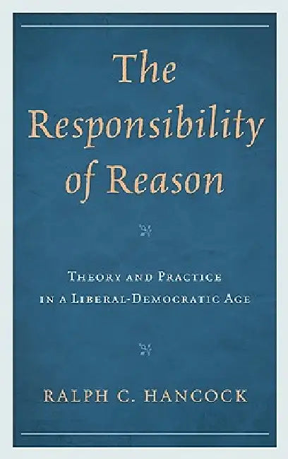 The Responsibility of Reason (English, Ralph Hancock)
