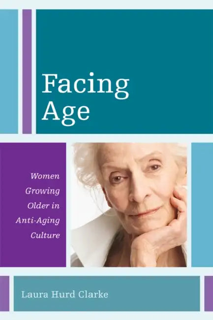 Facing Age (English, Laura Hurd Clarke)