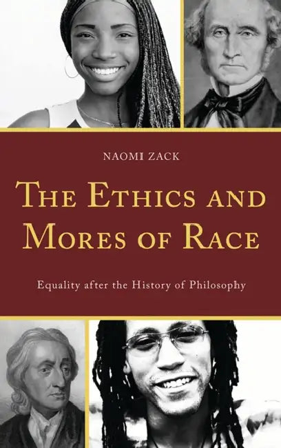 Ethics and Mores of Race (English, Naomi Zack)
