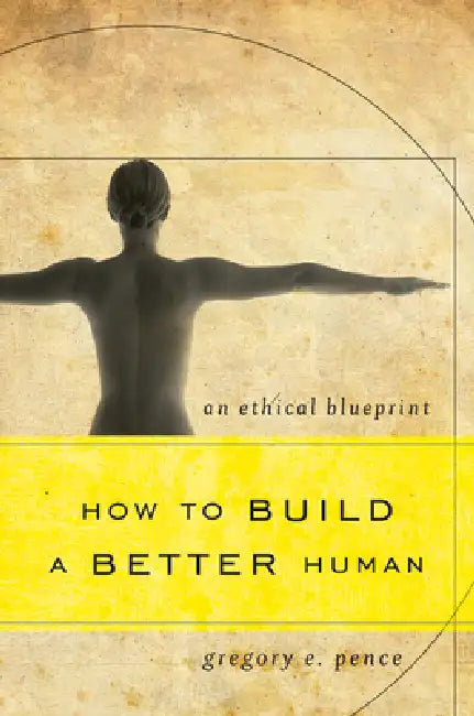 How to Build a Better Human (English, Gregory E. Pence)