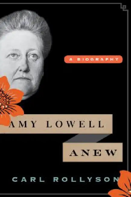 Amy Lowell Anew (English, Carl Rollyson)