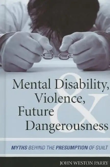 Mental Disability, Violence, and Future Dangerousness (English, John Weston Parry)