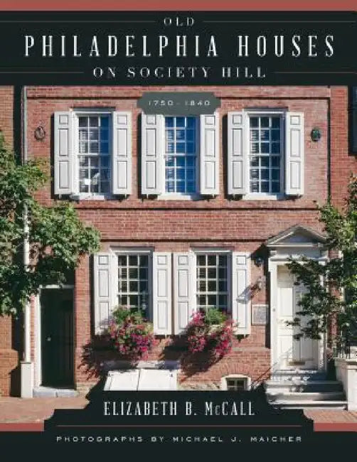 Old Philadelphia Houses on Society Hill, 1750-1840 (English, Elizabeth B. McCall | Michael Maicher)