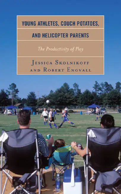 Young Athletes, Couch Potatoes, and Helicopter Parents (English, Jessica Skolnikoff | Robert Engvall)