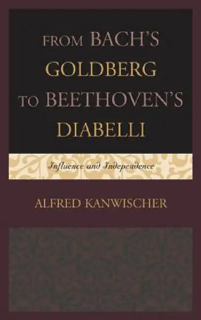 From Bach's Goldberg to Beethoven's Diabelli (English, Alfred Kanwischer)