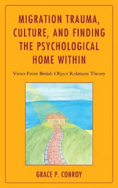 Migration Trauma, Culture, and Finding the Psychological Home Within (English, Grace P. Conroy)