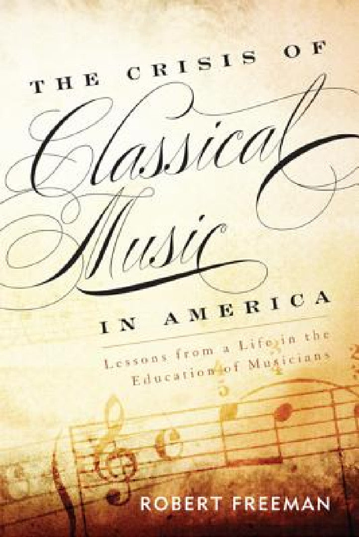 Crisis of Classical Music in America (English, Robert Freeman)