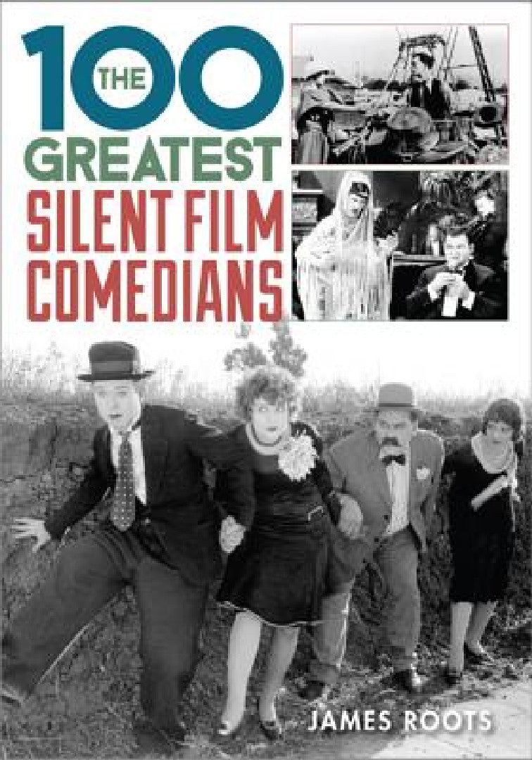 100 Greatest Silent Film Comedians (English, James Roots)