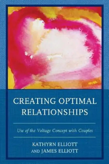 Creating Optimal Relationships (English, Kathryn Elliott | James Elliott)