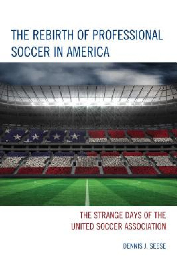 Rebirth of Professional Soccer in America (English, Dennis J. Seese)