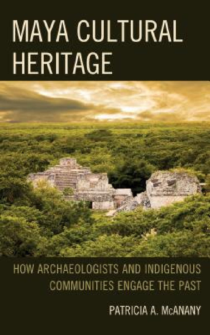 Maya Cultural Heritage (English, Patricia A. McAnany | Sarah M. Rowe)