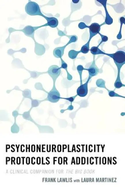 Psychoneuroplasticity Protocols for Addictions (English, Frank Lawlis | Laura Martinez)