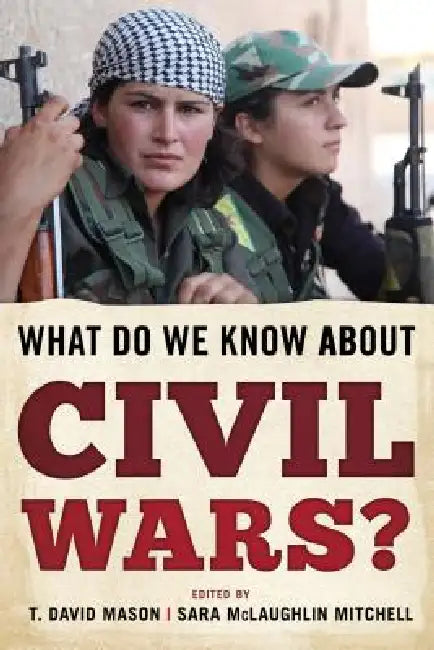 What Do We Know about Civil Wars? (English, T. David Mason | Sara McLaughlin Mitchell)