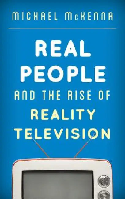 Real People and the Rise of Reality Television (English, Michael McKenna)