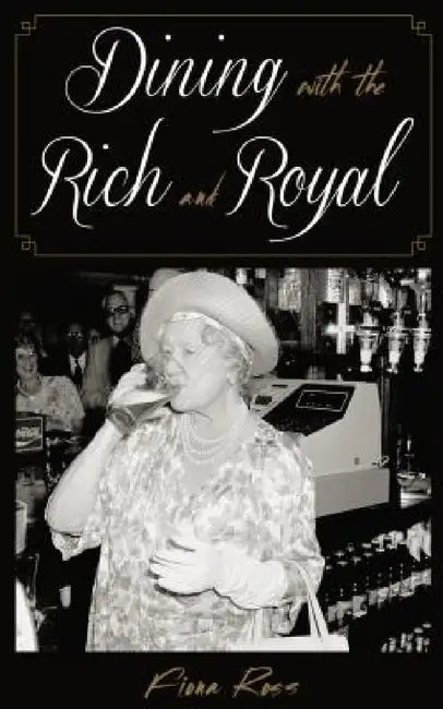 Dining with the Rich and Royal (English, Fiona Ross)