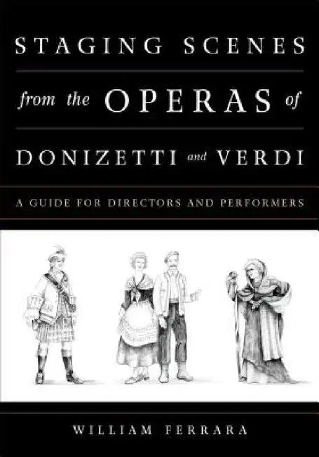 Staging Scenes from the Operas of Donizetti and Verdi (English, William Ferrara)