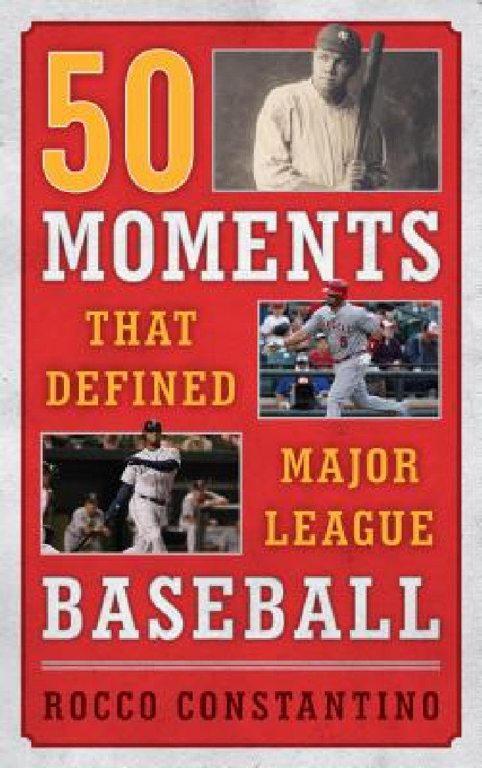 50 Moments That Defined Major League Baseball (English, Rocco Constantino)