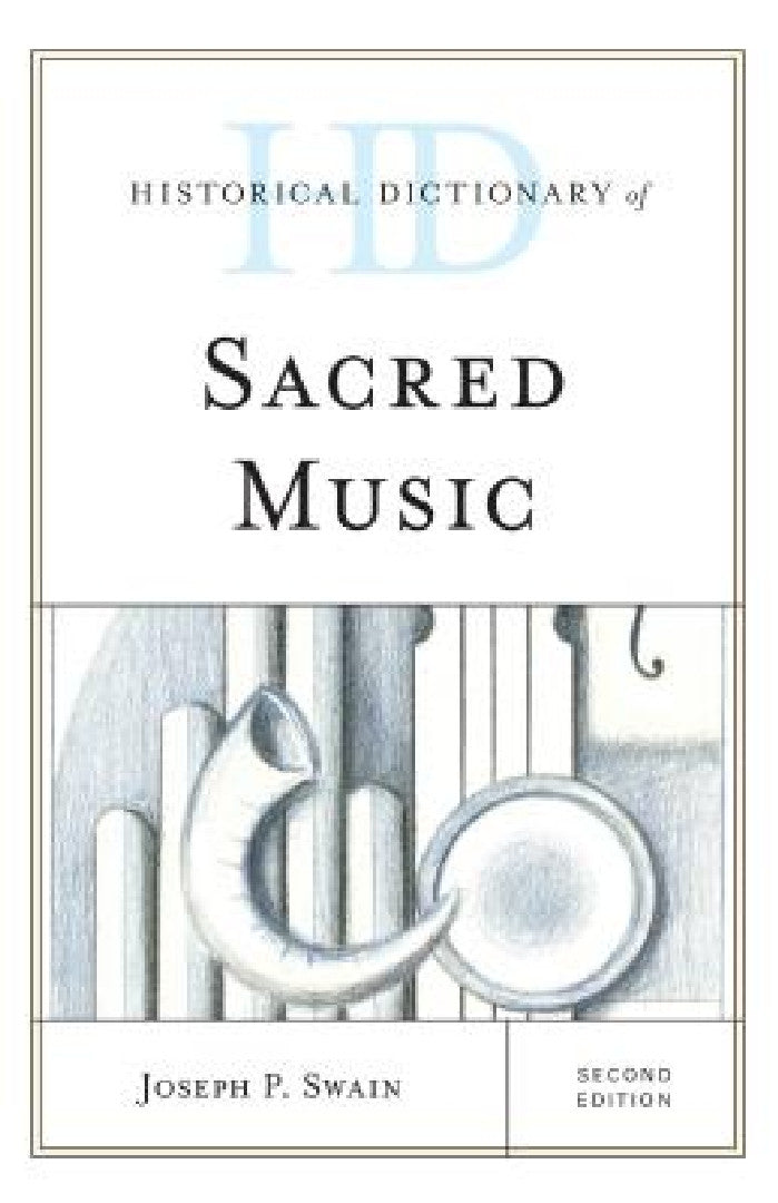 Historical Dictionary of Sacred Music (English, Joseph P. Swain)