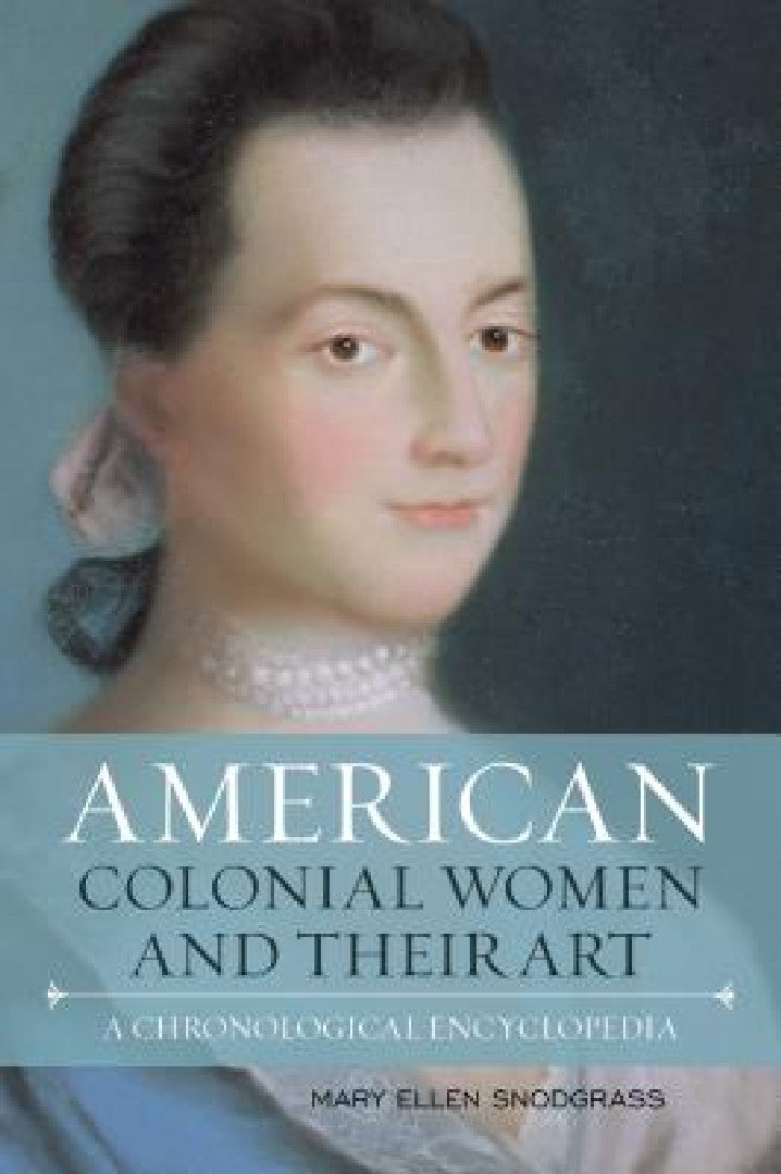American Colonial Women and Their Art (English, Mary Ellen Snodgrass)