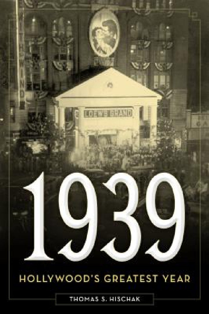1939: Hollywood's Greatest Year (English, Thomas S. Hischak)