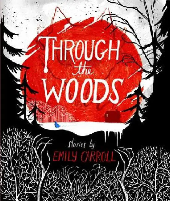 Through the Woods (English, Emily Carroll)