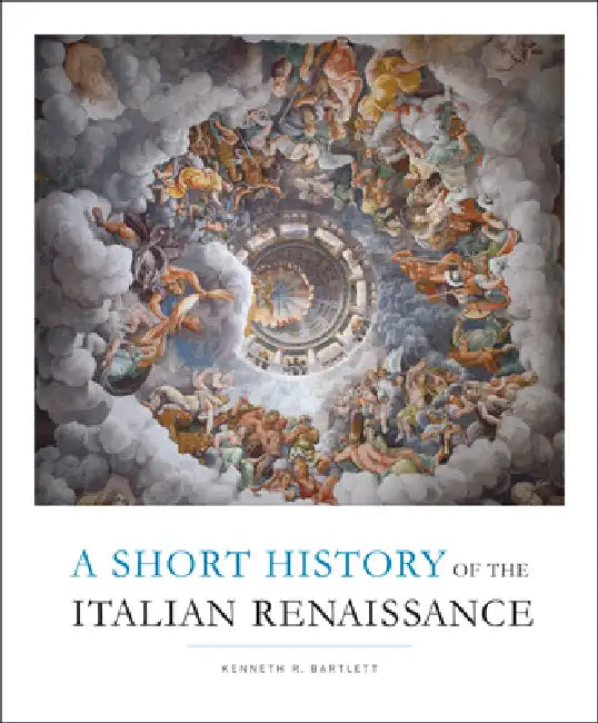 Short History of the Italian Renaissance (English, Kenneth R. Bartlett)