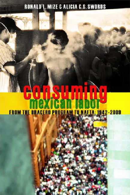 Consuming Mexican Labor (English, Ronald Mize | Alicia Swords)