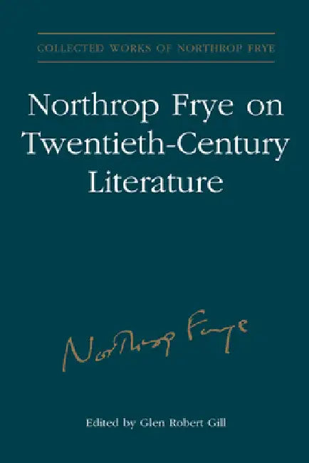 Northrop Frye on Twentieth-Century Literature (English, Glen Robert Gill)