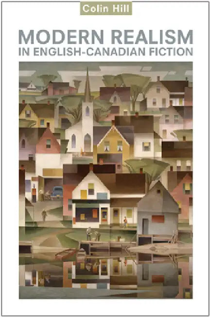 Modern Realism in English-Canadian Fiction (English, Colin Hill)