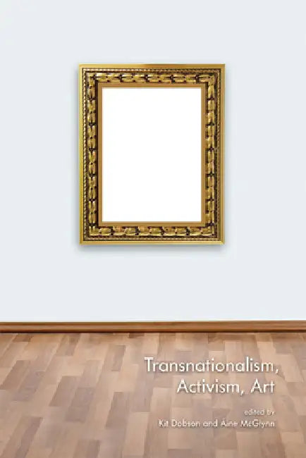 Transnationalism, Activism, Art (English, Kit Dobson | Aine McGlynn)