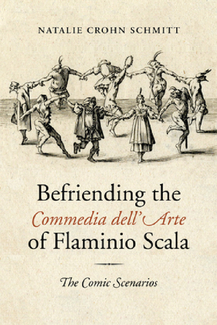 Befriending the Commedia dell'Arte of Flaminio Scala (English, Natalie Crohn Schmitt)
