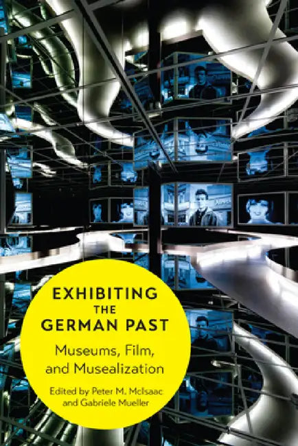 Exhibiting the German Past (English, Peter M. McIsaac | Gabriele Mueller)