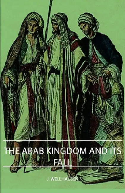 The Arab Kingdom and Its Fall (English, J. Wellhausen)