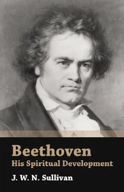 Beethoven - His Spiritual Development (English, J. W. N. Sullivan)