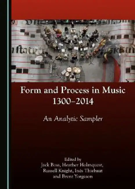 Form and Process in Music, 1300-2014 (English, Jack Boss | Heather Holmquest | Russell Knight)