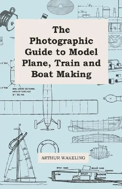 The Photographic Guide to Model Plane, Train and Boat Making (English, Arthur Wakeling)