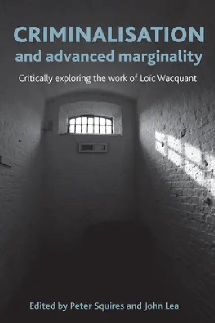 Criminalisation and Advanced Marginality (English, Peter Squires | John Lea)