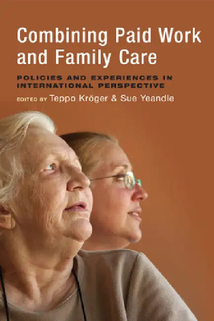 Combining Paid Work and Family Care (English, Teppo Kröger | Sue Yeandle)