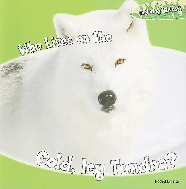 Who Lives on the Cold, Icy Tundra? (English, Rachel Lynette)