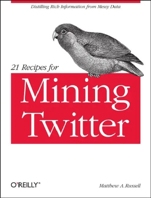21 Recipes for Mining Twitter (English, Matthew A. Russell)