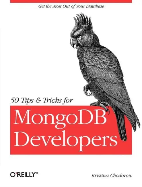 50 Tips and Tricks for MongoDB Developers (English, Kristina Chodorow)